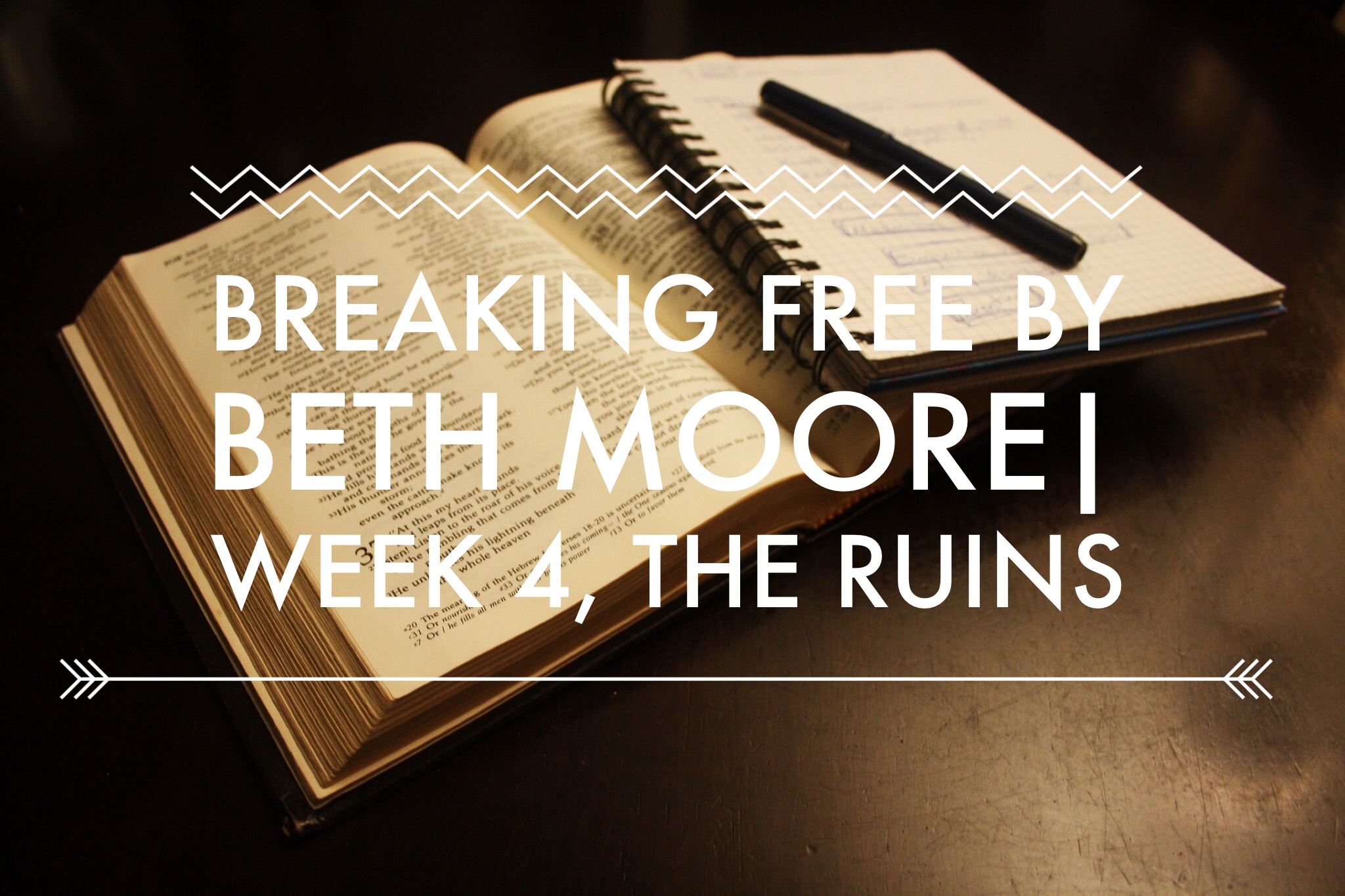 Breaking Free by Beth Moore Week 4 The Ruins